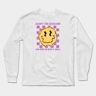 Accept the situation and move on with a smile Long Sleeve T-Shirt